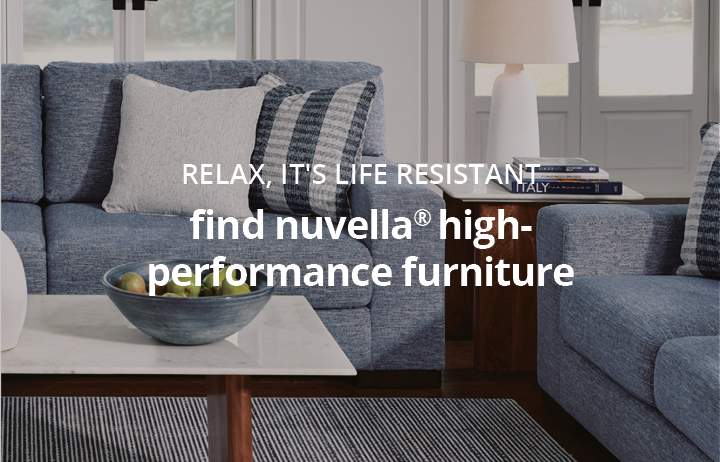 Relax, it's life resisitant - find Nuvella high-performance furniture