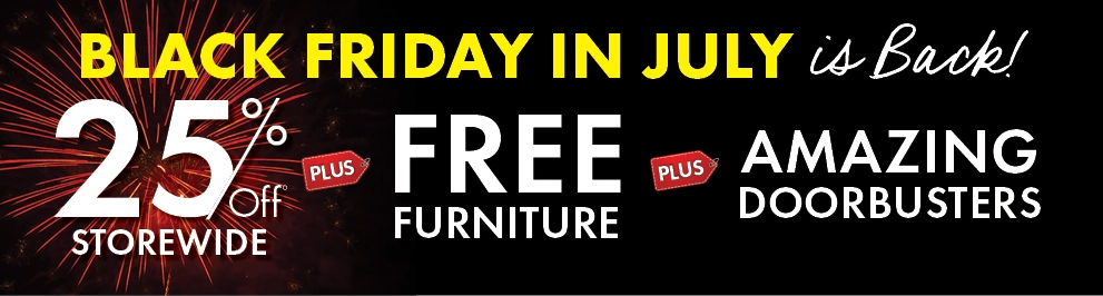 Black Friday in July is back at Morris Home! Save 25% storewide, get free furniture, and shop hundreds of doorbuster deals.