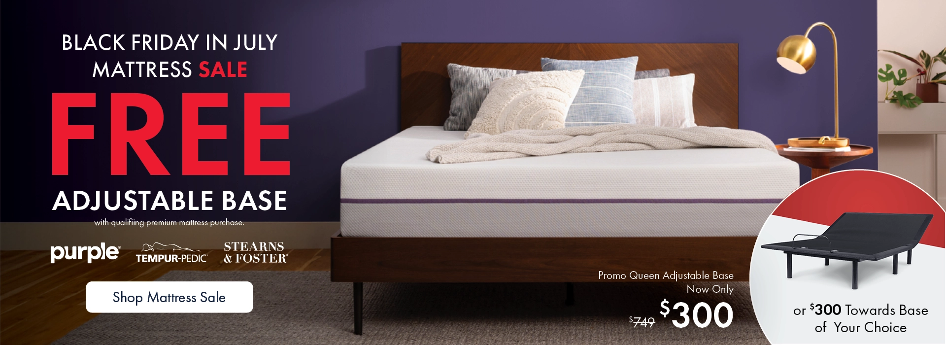 Black Friday in July Mattress Sale – Get a Free Adjustable Base with Qualifying Purchase of Premium Mattresses from Purple, Tempur-Pedic, or Stearns & Foster at the Better Sleep Shop inside Morris Home or Ashley.