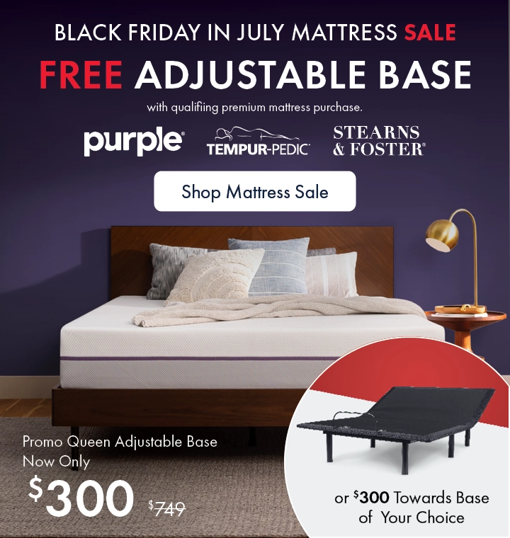 Black Friday in July Mattress Sale – Get a Free Adjustable Base with Qualifying Purchase of Premium Mattresses from Purple, Tempur-Pedic, or Stearns & Foster at the Better Sleep Shop inside Morris Home or Ashley.