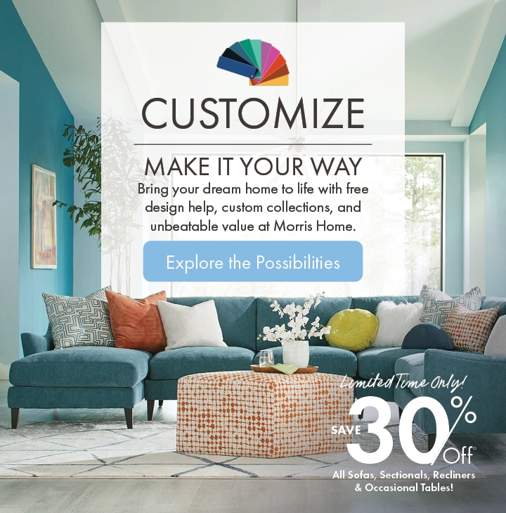 Customize your furniture your way at Morris Home – Bring your dream home to life with free design help, custom collections, and unbeatable value.