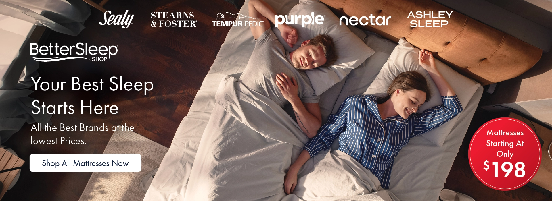 Better Sleep Shop at Morris Home – Find your best sleep with top mattress brands like Sealy, Tempur-Pedic, and Purple at the lowest prices. Mattresses starting at $198. Shop now.