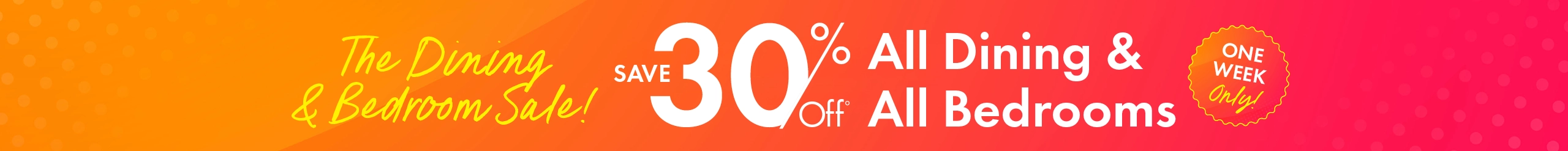 Morris Home Dining & Bedroom Sale – One week only. Save 30% on dining and bedroom furniture.