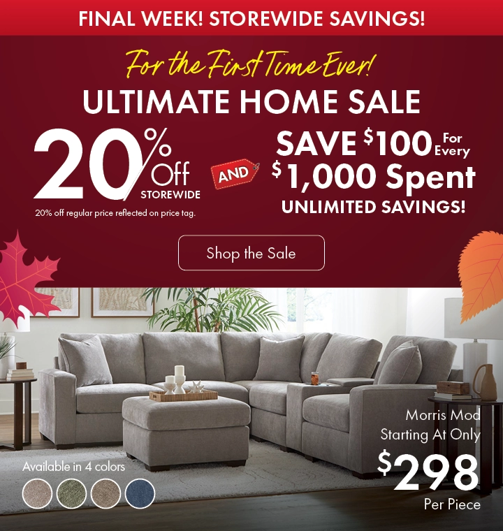 Ultimate Home Sale at Morris Home – save 20% storewide and $100 for every $1,000 spent. Shop now for unlimited savings.