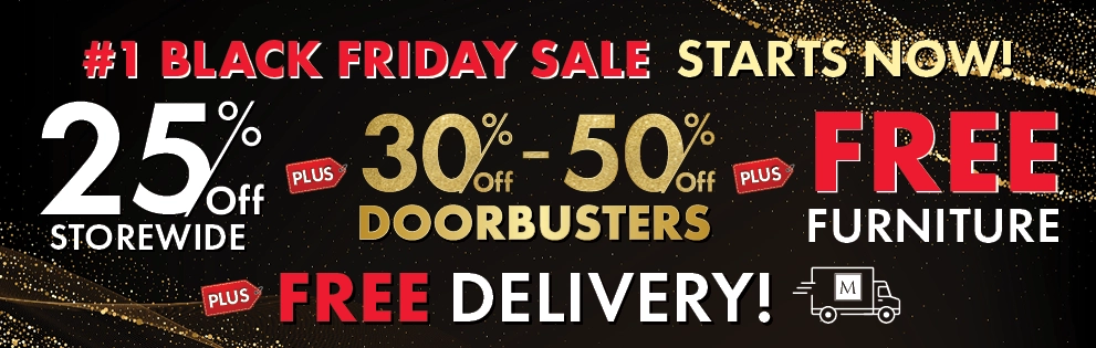 Black Friday Sale Starts Now! 25% Off Storewide, 30%–50% Off Doorbusters, plus Free Furniture and Free Delivery — Shop Now.
