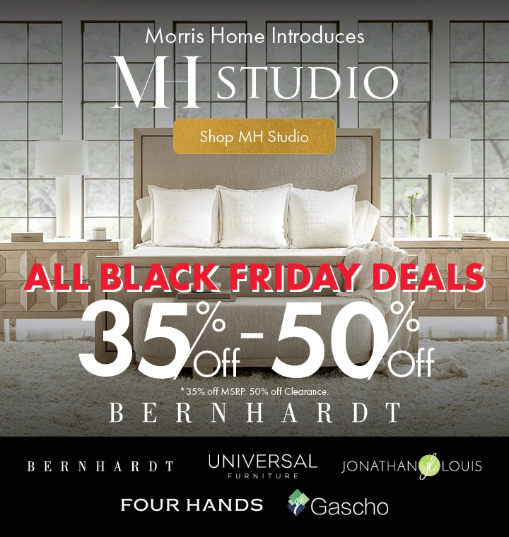 MH Studio at Morris Home — Save on luxury furniture brands. Enjoy all Black Friday deals plus 50% off MSRP Bernhardt furniture. Limited time — Shop now.