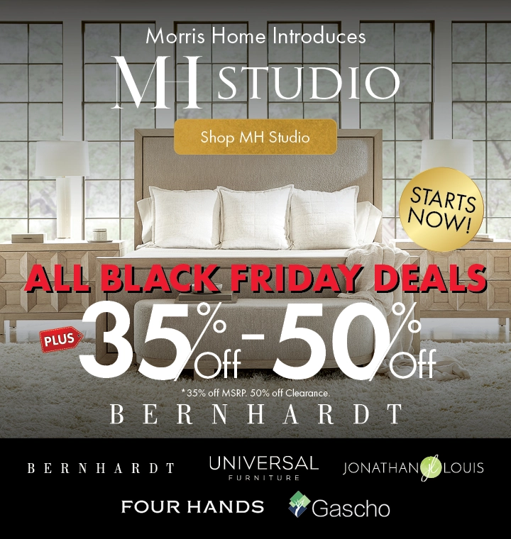 MH Studio at Morris Home — Save on luxury furniture brands. Enjoy all Black Friday deals plus 50% off MSRP Bernhardt furniture. Limited time — Shop now.