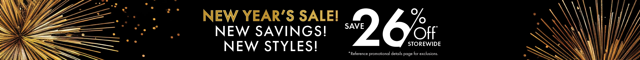 New savings and new styles during the New Year’s Sale—save 26% off storewide. Shop now.