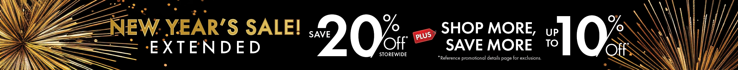 New Year’s Sale Extended—save 20% off storewide plus shop more and save up to an extra 10%. Shop now.