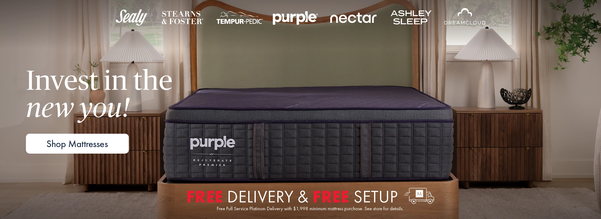 Better Sleep Shop inside Morris Home or Ashley—invest in the new you with a new mattress. Enjoy free delivery and setup, plus free Platinum Delivery and Setup with mattress purchases of $1,999 or more. See store for details.