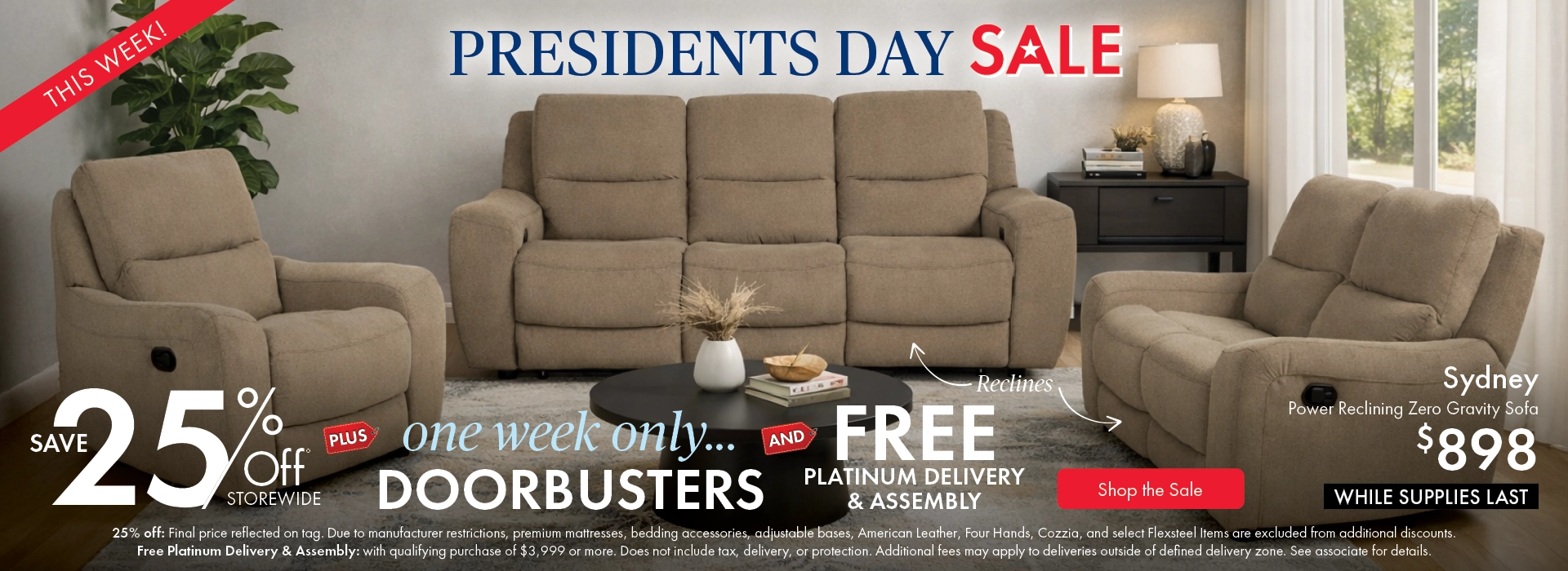 President’s Day Sale. Save 25% off storewide, plus one-week-only doorbusters and free Platinum Delivery and Assembly. Shop the sale now.