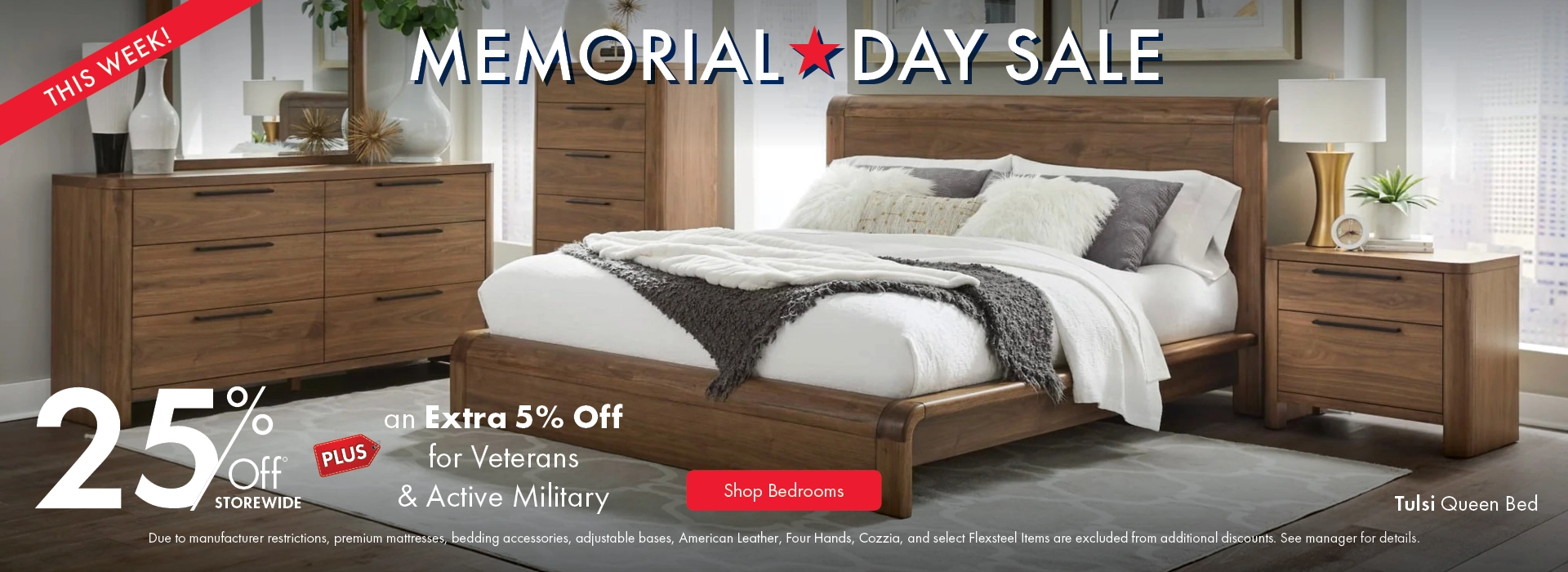 Memorial Day Sale: Save 25% storewide plus an extra 5% off for Veterans and Active Military. Shop bedrooms on sale.