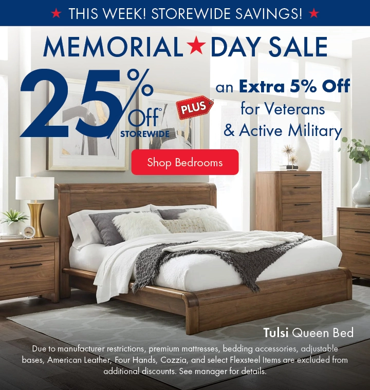 Memorial Day Sale: Save 25% storewide plus an extra 5% off for Veterans and Active Military. Shop bedrooms on sale.