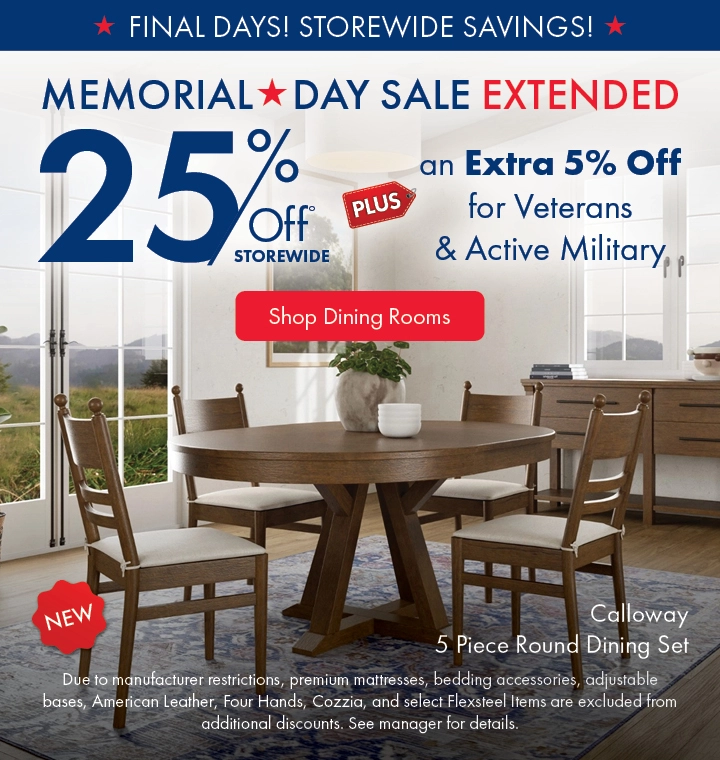Memorial Day Sale: Save 25% storewide plus an extra 5% off for Veterans and Active Military. Shop bedrooms on sale.