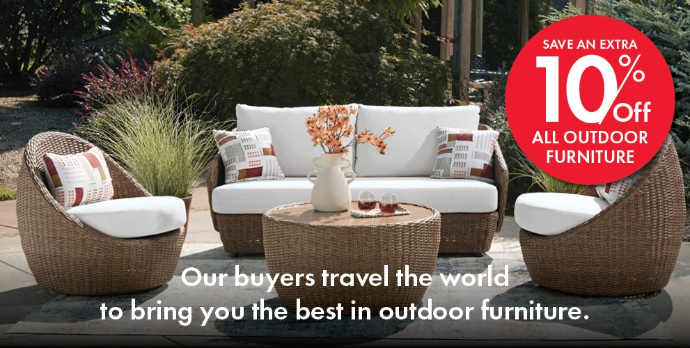Our buyers travel the world to bring you the best in outdoor furniture. Save an extra 10% off all outdoor furniture, in-store only.