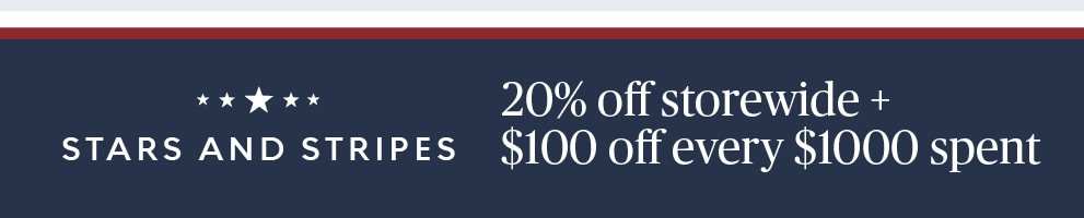 Stars & Stripes Sale—20% off storewide + $100 off every $1,000