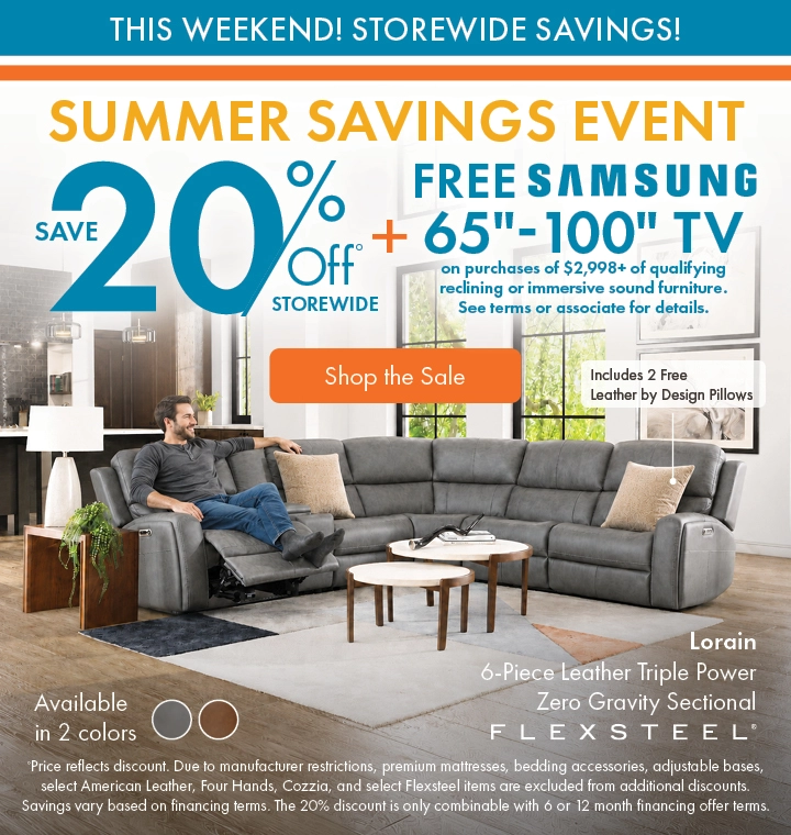 Morris Home Summer Savings Event save 20% off storewide plus a free Samsung 65-inch to 100-inch TV with qualifying immersive sound reclining furniture purchases of $2,998 or more. See associate for details. Shop the sale now.