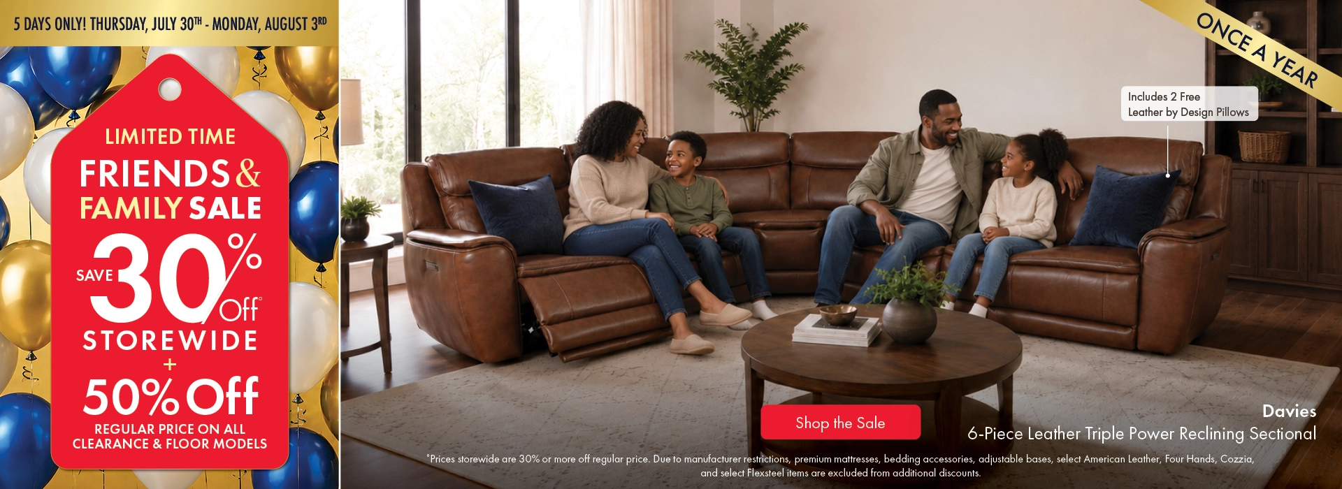 Morris Home Friends & Family Sale—5 days only, Thursday, July 30 through Monday, August 3. Save 30% storewide, plus 50% off regular prices on all clearance and floor models. Shop the sale now.