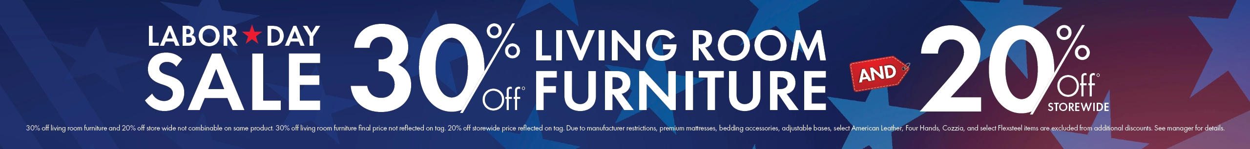 Labor Day Sale 30% off living room furniture and 20% off storewide. Shop now.