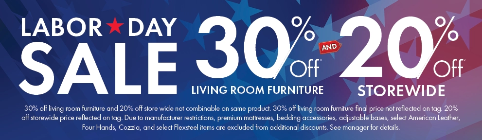 Labor Day Sale 30% off living room furniture and 20% off storewide. Shop now.