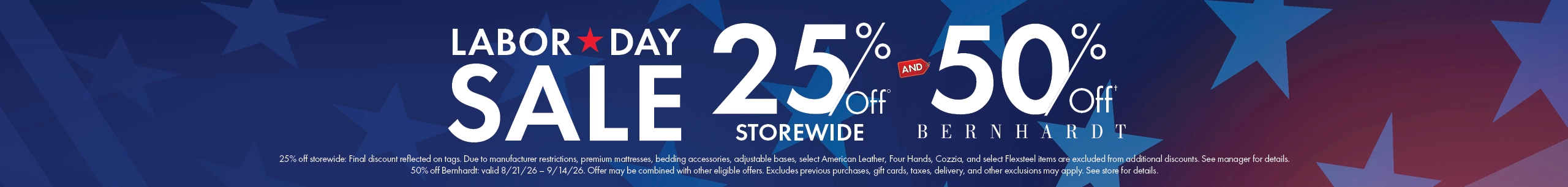 Labor Day Sale 25% off storewide and 50% off Bernhardt. Shop now.