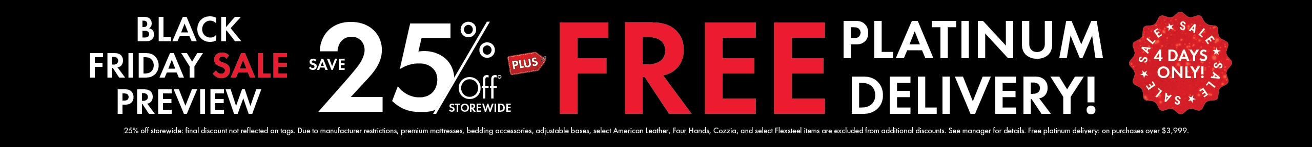 Black Friday Sale Preview - Save 25% off storewide plus Free Platinum Delivery. Shop now.